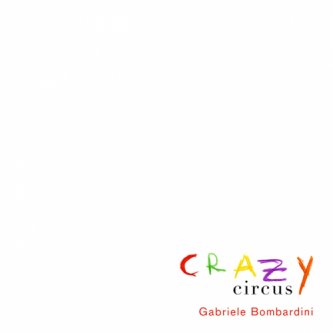 Copertina dell'album Crazy Circus, di Gabriele Bombardini