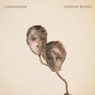 Copertina dell'album Foreign Bodies, di Lamansarda