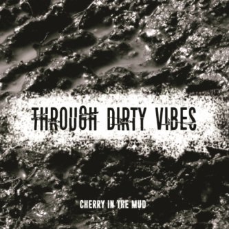 Copertina dell'album Through Dirty Vibes, di Cherry in the Mud