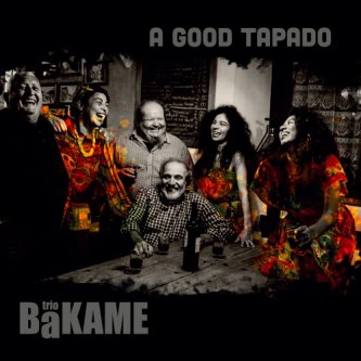 Copertina dell'album A GOOD TAPADO, di BaKAME trio