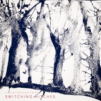 Copertina dell'album Switching Hitches, di Reverse Context
