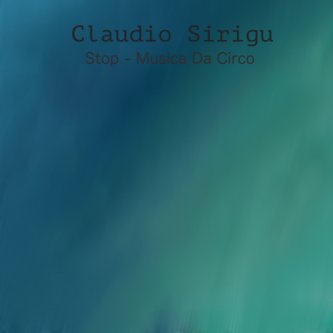 Copertina dell'album Stop/Musica Da Circo, di Claudio Sirigu