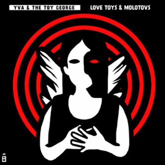 Copertina dell'album Love Toys & Molotovs, di Yva & The Toy George