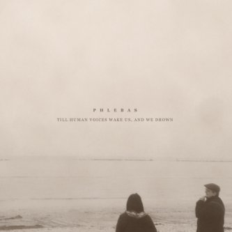 Copertina dell'album Till human voices wake us, and we drown, di Phlebas