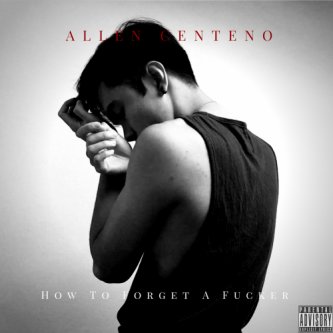 Copertina dell'album How to Forget a Fucker (Single), di Allen Centeno