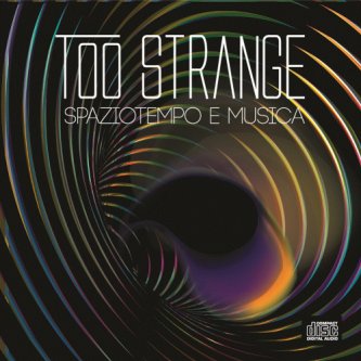 Copertina dell'album Spaziotempo e Musica, di Too Strange