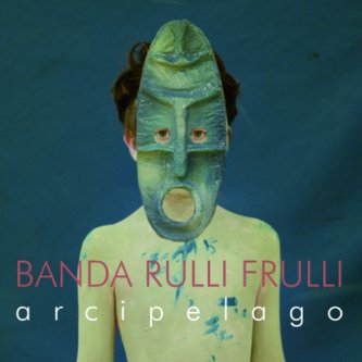 Copertina dell'album arcipelago, di Banda RulliFrulli