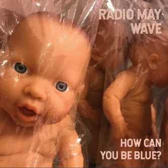 Copertina dell'album How Can You Be Blue?, di Radio May Wave