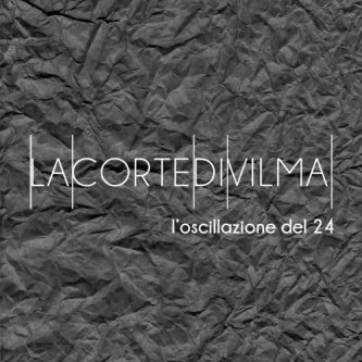 Copertina dell'album L'oscillazione del 24, di Lacortedivilma