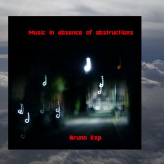 Copertina dell'album Music in absence of obstructions, di Bruno Exp