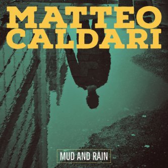 Copertina dell'album Mud and Rain, di Matteo Caldari