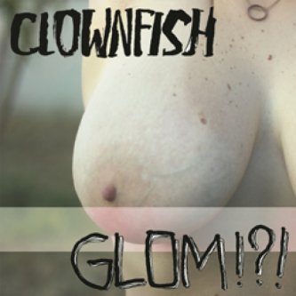 Copertina dell'album GLOM!?!, di Clownfish