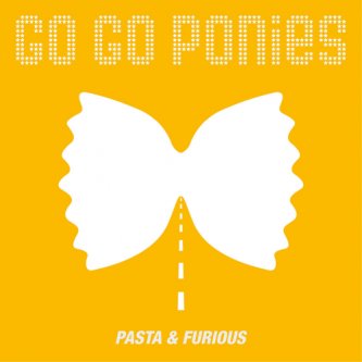 Copertina dell'album Pasta & Furious, di Go Go Ponies