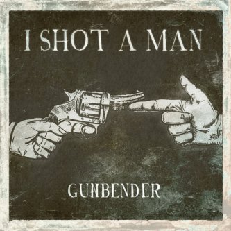 Copertina dell'album GUNBENDER, di I Shot A Man