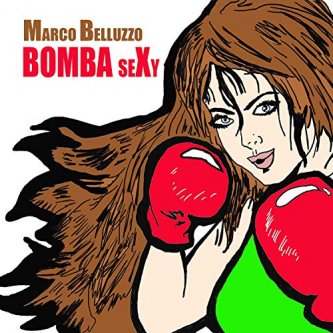 Copertina dell'album Bomba Sexy, di Marco Belluzzo
