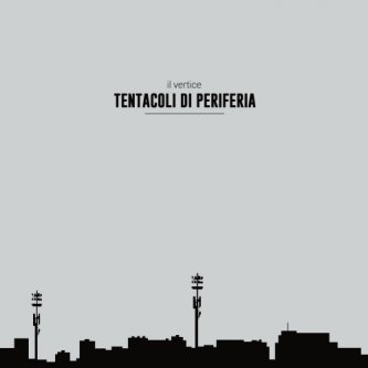 Copertina dell'album TENTACOLI DI PERIFERIA, di IL VERTICE