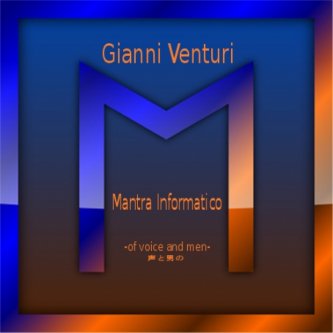 Copertina dell'album Mantra Informatico - of voice and men, di Gianni Venturi Mantra Informatico