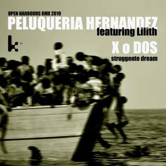 Copertina dell'album X o DOS - Struggente Dream (Open Harbours RMX 2019) - Featuring Lilith, di Peluqueria Hernandez