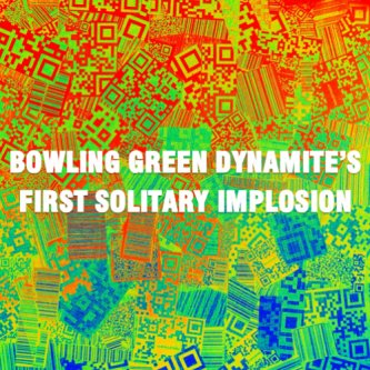 Bowling Green Dynamite's First Solitary Implosion