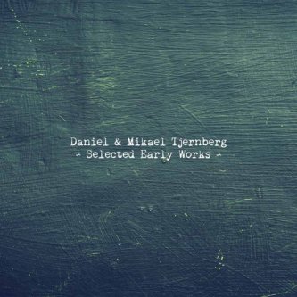 Copertina dell'album Selected Early Works, di Daniel & Mikael Tjernberg