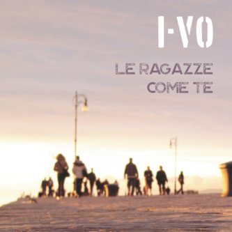 Copertina dell'album LE RAGAZZE COME TE, di I-VO