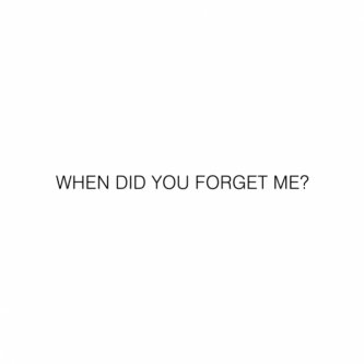 When Did You Forget Me?