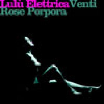 Copertina dell'album Venti rose porpora, di Lulu' Elettrica