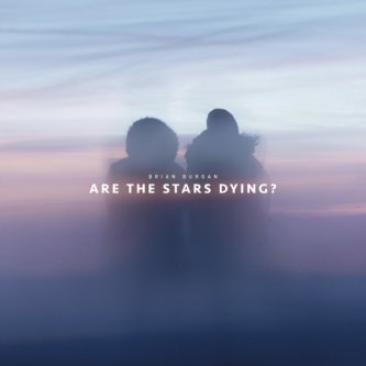 Copertina dell'album Are the stars dying? (single + remix), di Brian Burgan