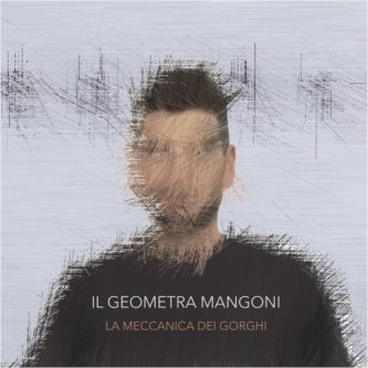 Copertina dell'album La meccanica dei gorghi, di Il Geometra Mangoni