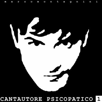 Copertina dell'album Cantautore Psicopatico 1, di Marco Montagnini