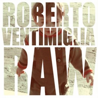 Copertina dell'album Raw, di Roberto Ventimiglia