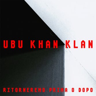Copertina dell'album Ritorneremo prima o dopo, di Ubu Khan Klan