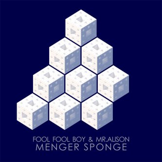 Fool Fool Boy & Mr. Alison - Menger Sponge Vol.1