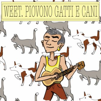 Copertina dell'album Piovono Gatti e Cani, di Weet