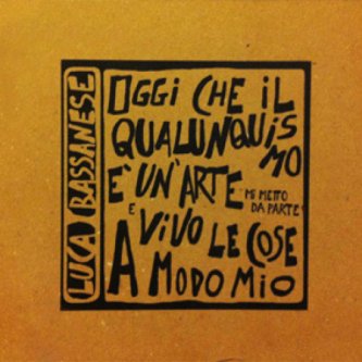 Copertina dell'album Oggi che il qualunquismo è un’arte mi metto da parte e vivo, di Luca Bassanese