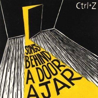 Copertina dell'album Songs behind a door ajar, di Ctrl+Z