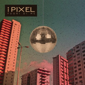 Copertina dell'album Fuori di Me (Singolo), di I Pixel
