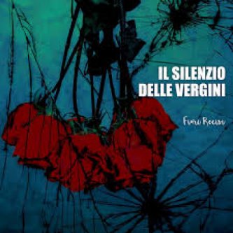 Copertina dell'album Fiori Recisi, di IL SILENZIO DELLE VERGINI