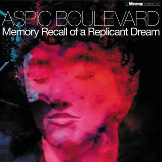 Copertina dell'album Memory Recall of a Replicant Dream, di Aspic Boulevard