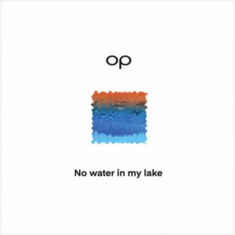 Copertina dell'album No Water In My Lake, di OP