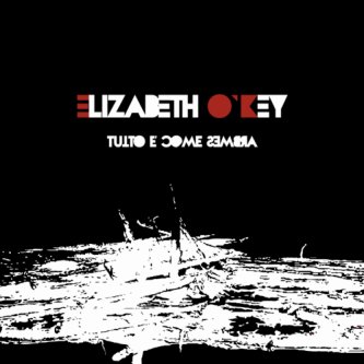 Copertina dell'album Tutto è Come Sembra, di Elizabeth O'Key