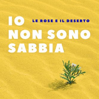 Copertina dell'album Io non sono sabbia, di Le rose e il deserto
