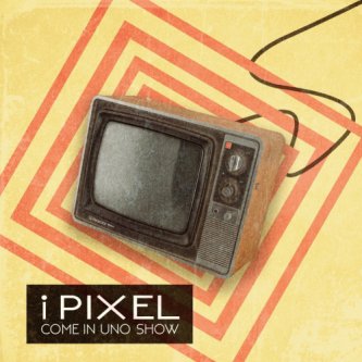 Copertina dell'album Come In Uno Show (Singolo), di I Pixel