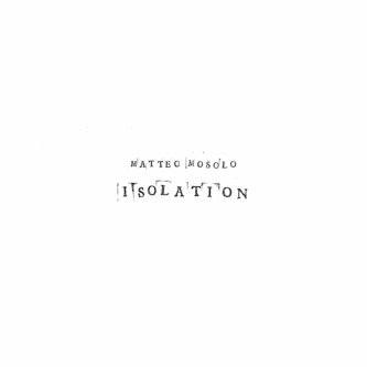 Copertina dell'album Isolation, di Matteo Mosolo