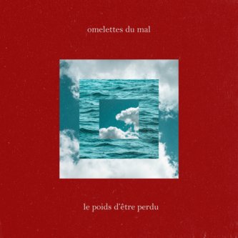 Copertina dell'album Le poids d'être perdu, di Omelettes Du Mal