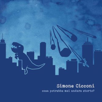 Copertina dell'album Cosa potrebbe mai andare storto?, di Simone Cicconi