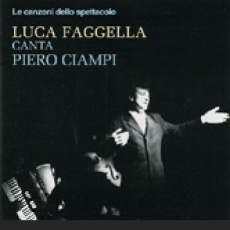 Copertina dell'album Le canzoni dello spettacolo LUCA FAGGELLA CANTA PIERO CIAMPI, di Luca Faggella