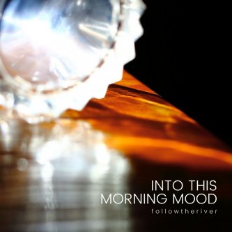 Copertina dell'album Into This Morning Mood, di f o l l o w t h e r i v e r