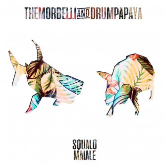 Copertina dell'album SQUALOMAIALE, di THEMORBELLI & DRUMPAPAYA