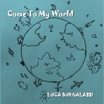 Copertina dell'album Come To My World, di Luca Burgalassi